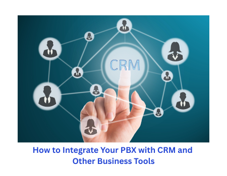 How to Integrate Your PBX with CRM and Other Business Tools